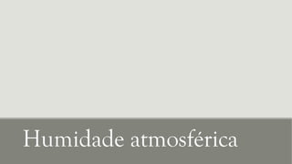 Humidade atmosférica
 