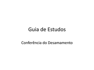 Guia de Estudos

Conferência do Desamamento
 