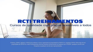 Protheus, ADVPL, Sigaloja e TOTVS são produtos e marca registrada de propriedade da TOTVS S.A. Logotipos TOTVS e Microsiga são de
propriedade da TOTVS S.A. A RCTI Treinamentos não tem nenhum vínculo direto ou indireto com a TOTVS®, qualquer uma de suas
franquias ou qualquer um de seus representantes.
 