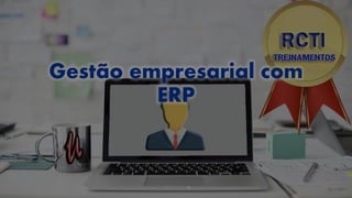 Gestão empresarial com
ERP
 