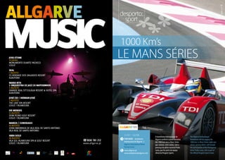 O Autódromo Internacional do
Algarve acolherá a prova nocturna
dos 1000 km’s da Le Mans Séries
que contará, entre outros, com a
presença do piloto nacional Pedro
Lamy, que faz parte da equipa
oficial da Peugeot Sports.
The Algarve International
Autodrome will be staging the
1000 kms Le Mans Series night race
which, among others, will include
the participation of the Portuguese
driver Pedro Lamy, who is part of
the official Peugeot Sports team.
1000 Km’s
LE MANS SÉRIES
desporto:
sport
27
	 31/07 – 02/08
	Portimão - Autódromo
Internacional do Algarve //
Algarve International Motor
Racing Circuit
	www.allgarve.pt
www.autodromodoalgarve.com
 