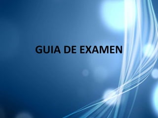 GUIA DE EXAMEN
 