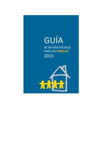 GUÍA
DE AYUDAS SOCIALES
PARA LAS FAMILIAS

2013

 