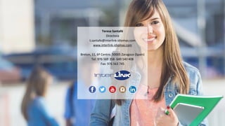 Teresa Santafé
Directora
t.santafe@interlink-idiomas.com
www.interlink-idiomas.com
Breton, 11, 6º Centro. 50005 Zaragoza (Spain)
Tel: 976 569 358- 649 540 408
Fax: 976 563 745
 