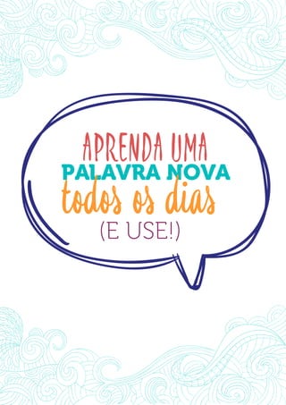 C l i q u e Aq u i Pa r a Ve r os Ví d e o s Gr á t i sDO
DESTRAVANDO SEU
you
bear
Friendsbeautiful
smile
back.
My life
garden
love
single
who
reality
slave
(E USE!)
APRENDA UMA
PALAVRA NOVA
todos os dias
 