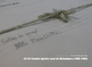 136
Guia de Fons · Fons Institucionals
08/06 Cambra Agrària Local de Matadepera (1980-1994)
 