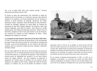 ﬁns a tot el segle XVIII, però amb caràcter secular i funcions
bàsicament parroquials des del 1592.
El priorat va rebre lots patrimonials molt importants al segle XII,
sobretot al terme de Terrassa, on constituïa la senyoria més important
després de la castlania. Les seves possessions fora de Terrassa es
trobaven a Santa Perpètua de Mogoda, Montornès del Vallès,
Montcada i Reixac, Vacarisses, Olesa de Montserrat, Rubí, Barcelona,
Cornellà de Llobregat. Depenien de Santa Maria de Terrassa les
parròquies de Sant Pere d’Ègara (després “de Terrassa”), Sant Julià
d’Altura (Sabadell), Sant Martí de Sorbet i Sant Miquel de Toudell
(Viladecavalls), Sant Miquel de Marmellar (parròquia i castell, terme de
Montmell), l’església de Sant Fruitós (del castell i la vila de Terrassa) i
els monestirs de monges de Santa Margarida de Mujal i Santa
Magdalena de Puigbarral, a Terrassa.
La col·legiata del Sant Esperit i Sant Pere de Terrassa (1592-1851):
El 1592, la comunitat canonical de Santa Maria va ser secularitzada
pel papa Climent VIII, igual que totes les comunitats de canonges del
Principat, a part de les catedralícies. Es van mantenir els títols dels
clergues, però ja no seguiren la regla canonical i passaren a dependre
del bisbe ordinari.
Des de mitjan segle XVI els veïns de la vila de Terrassa van promoure
la construcció d’un nou temple parroquial a la vila, perquè la parròquia
de Sant Pere estava a un quilòmetre de distància i calia travessar el
profund torrent de Vallparadís per accedir-hi. La vila havia crescut
durant els segles anteriors i els seus habitants ja superaven el
poblament de l’extens terme de Terrassa. Es van introduir serveis
religiosos a la capella de Sant Fruitós, capella del castell de Terrassa
situada a la mateixa vila, per tal de facilitar als vilatans el servei
parroquial, però el 1543 ja es va establir un primer acord amb els
veïns de la part forana per a la construcció d’un nou temple a la vila.
L’acord, però, tardà encara uns trenta anys a prosperar: es tractava de
substituir la parròquia de Sant Pere per la nova parroquial de la vila i
transferir-hi la comunitat, tot deixant a Sant Pere uns serveis mínims
per atendre els veïns de la part forana que hi eren més pròxims.
El nou temple s’inaugurà provisionalment el 1594 i el 1601 es va
traslladar la parròquia i la comunitat per decret del bisbe Alfons
Coloma de Barcelona. El temple va rebre el nom de Sant Esperit, que
era el nom de la capella de l’hospital de la vila, que s’havia enderrocat
176
 