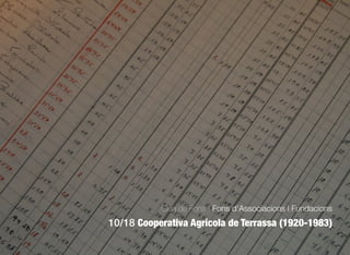 250
Guia de Fons · Fons d’Associacions i Fundacions
10/18 Cooperativa Agrícola de Terrassa (1920-1983)
 