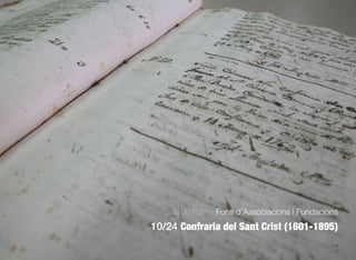 276
Guia de Fons · Fons d’Associacions i Fundacions
10/24 Confraria del Sant Crist (1601-1895)
 