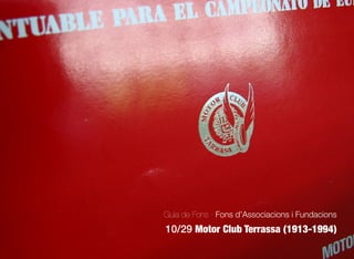 292
Guia de Fons · Fons d’Associacions i Fundacions
10/29 Motor Club Terrassa (1913-1994)
 