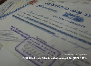 299
Guia de Fons · Fons Comercials i d’Empreses
11/02 Hilados de Estambre Alto Llobregat SA. (1924-1951)
 