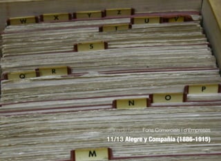 334
Guia de Fons · Fons Comercials i d’Empreses
11/13 Alegre y Compañía (1886-1915)
 