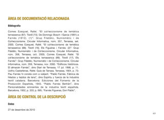 ÀREA DE DOCUMENTACIÓ RELACIONADA
Bibliograﬁa
Comes Ezequiel, Rafel. “El col·leccionisme de temàtica
terrassenca (87). Tèxtil (15). De Domingo Bosch i Garcia (1891) a
Farnés (1912). (1)”: Grup Filatèlic, Numismàtic i de
Col·leccionisme. Circular Informativa, núm. 357, Terrassa, set.
2000. Comes Ezequiel, Rafel. “El col·leccionisme de temàtica
terrassenca (88). Tèxtil (16). Els Figueras i Farnés. (2)”: Grup
Filatèlic, Numismàtic i de Col·leccionisme. Circular Informativa,
núm. 358, Terrassa, oct. 2000. Comes Ezequiel, Rafel. “El
col·leccionisme de temàtica terrassenca (89). Tèxtil (17). Els
Farnés”: Grup Filatèlic, Numismàtic i de Col·leccionisme. Circular
Informativa, núm. 359, Terrassa, nov. 2000. “Ediﬁcios históricos.
El almacén Farnés”, dins Diari de Terrassa, 17 jul. 1998, p. 11.
Llofriu Castarlenas, Rafel. Guía de Tarrasa. Terrassa, 1904, p. 73:
Pau Farnés hi consta com a viatjant. “Pablo Farnés. Fábrica de
hilados y tejidos de lana”, dins Espíritu y fuerza de la industria
textil catalana. Barcelona: Ediciones del Fomento de la
Producción Española, 1943. “Pablo Farnés Bertrán”, dins
Personalidades eminentes de la industria textil española.
Barcelona, 1952, p. 333; p. 695, “Farnés Figueras, Don Pablo”.
ÀREA DE CONTROL DE LA DESCRIPCIÓ
Dates
27 de desembre de 2010
401
 