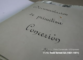 424
Guia de Fons · Fons Comercials i d’Empreses
11/40 Textil Torrent SA (1921-1971)
 