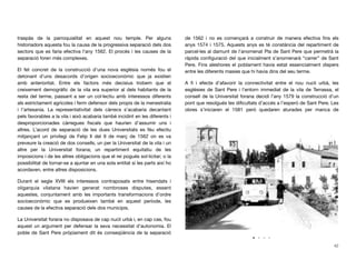 traspàs de la parroquialitat en aquest nou temple. Per alguns
historiadors aquesta fou la causa de la progressiva separació dels dos
sectors que es faria efectiva l’any 1562. El procés i les causes de la
separació foren més complexes.
El fet concret de la construcció d’una nova església només fou el
detonant d’uns desacords d’origen socioeconòmic que ja existien
amb anterioritat. Entre els factors més decisius trobem que el
creixement demogràﬁc de la vila era superior al dels habitants de la
resta del terme, passant a ser un col·lectiu amb interessos diferents
als estrictament agrícoles i ferm defensor dels propis de la menestralia
i l’artesania. La representativitat dels càrrecs s’acabaria decantant
pels favorables a la vila i això acabaria també incidint en les diferents i
desproporcionades càrregues ﬁscals que haurien d’assumir uns i
altres. L’acord de separació de les dues Universitats es féu efectiu
mitjançant un privilegi de Felip Il del 9 de març de 1562 on es va
preveure la creació de dos consells, un per la Universitat de la vila i un
altre per la Universitat forana; un repartiment equitatiu de les
imposicions i de les altres obligacions que el rei pogués sol·licitar; o la
possibilitat de tornar-se a ajuntar en una sola entitat si les parts així ho
acordaven, entre altres disposicions.
Durant el segle XVIII els interessos contraposats entre hisendats i
oligarquia vilatana havien generat nombroses disputes, essent
aquestes, conjuntament amb les importants transformacions d’ordre
socioeconòmic que es produeixen també en aquest període, les
causes de la efectiva separació dels dos municipis.
La Universitat forana no disposava de cap nucli urbà i, en cap cas, fou
aquest un argument per defensar la seva necessitat d’autonomia. El
poble de Sant Pere pròpiament dit és conseqüència de la separació
de 1562 i no es començarà a construir de manera efectiva ﬁns els
anys 1574 i 1575. Aquests anys es té constància del repartiment de
parcel·les al damunt de l’anomenat Pla de Sant Pere que permetrà la
ràpida conﬁguració del que inicialment s’anomenarà “carrer” de Sant
Pere. Fins aleshores el poblament havia estat essencialment dispers
entre les diferents masies que hi havia dins del seu terme.
A ﬁ i efecte d’afavorir la connectivitat entre el nou nucli urbà, les
esglésies de Sant Pere i l’entorn immediat de la vila de Terrassa, el
consell de la Universitat forana decidí l’any 1579 la construcció d’un
pont que resolgués les diﬁcultats d’accés a l’esperó de Sant Pere. Les
obres s’iniciaren el 1581 però quedaren aturades per manca de
42
 