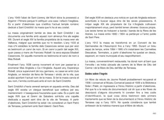 L’any 1049 l’abat de Sant Llorenç del Munt dóna la possessió a
Argemir i Filmera perquè hi ediﬁquin una casa i refacin l’església.
És a partir d’aleshores que s’ediﬁca l’actual temple romànic
dedicat a Sant Cristòfol i la masia que hi ha al seu costat.
La masia originalment també es deia de Sant Cristòfol i es
documenta una família amb aquest nom almenys ﬁns als segles
XIII. Durant el segle XIV la família propietària de la masia eren els
Vallseca, malgrat que sembla que no hi residien. L’any 1433 al
mas s’hi estableix la família dels Casanoves sense que per això
es testimonïi un canvi de nom. Sí en canvi a partir del segle XVI,
quan passa a mans de Francesc Robell i la seva esposa Elisabet
Casanoves. En aquells moments es testimonia el canvi de nom a
Mas Robell.
Finalment l’any 1638 canvia novament el nom per passar-se a
anomenar Mas Anglada o Ca n’Anglada. Aquest any, Esperança
Robell, única supervivent de nou germans, va casar-se amb Lluís
Anglada, un teixidor de llana de Terrassa i síndic de la vila, que
acabà aportant l’actual nom de la masia. Si bé la masia canvia el
seu nom, l’ermita continuarà amb el nom de Sant Cristòfol.
Sant Cristòfol s’havia venerat sempre en aquesta ermita. Des del
segle XIV existia un clergue beneﬁciat que vetllava pel seu
manteniment i n’assegurava l’eucaristia quan calia. És a partir del
segle XVII que el Gremi de Sabaters sol·licita una capella
dedicada a aquest sant dins de la vila de Terrassa. A partir
d’aleshores, Sant Cristòfol ha estat i és considerat un Sant Patró
de Terrassa, juntament amb Sant Valentí i Sant Pere.
Del segle XVIII en destaca una notícia en què els Anglada estaven
autoritzats a buscar aigua dins de les seves possessions. A
mitjan segle XIX els propietaris de Ca n’Anglada cultivaven
majoritàriament vinya, però també tenien oliveres i boscos propis.
Les seves terres es trobaven a banda i banda de la Riera de les
Arenes. La masia entre 1800 i 1904 va pertànyer a l’antic poble
de Sant Pere.
L’any 1912 la masia es transformà en un Convent de les
Germanetes de l’Assumpció ﬁns a l’any 1993. Durant un breu
espai de temps, entre 1994 i 1995 s’hi instal·laren les Carmelites
Descalces. Tanmateix, a partir d’aleshores ha quedat en desús,
esperant, en mans municipals el seu reaproﬁtament.
La masia, convenientment restaurada, ha donat nom al barri que
l’envolta i es troba ubicada als carrers de la Mare de Déu del
Carme i de la Mare de Déu del Mar de Terrassa.
Dades sobre l’ingrés
Un llibre de rebuts de Jaume Robell probablement recuperat el
1936 i conservat al Museu Comarcal passà el 1939 a la Biblioteca
Soler i Palet, on ingressaria a l’Arxiu Històric a partir d’aleshores.
Pel que fa a la resta de documentació cal dir que a les ﬁtxes de
descripció d’alguns documents hi consten ﬁns a tres codis
d’identiﬁcació, la qual cosa dóna testimoni dels primers
tractaments que es feren de la documentació a l’Arxiu Històric de
Terrassa cap a l’any 1974. No queda constància que també
arribessin de la mateixa manera que el llibre de rebuts.
493
 
