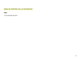ÀREA DE CONTROL DE LA DESCRIPCIÓ
Dates
17 de desembre de 2010
521
 