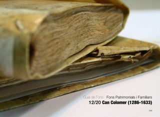 539
Guia de Fons · Fons Patrimonials i Familiars
12/20 Can Colomer (1286-1633)
 