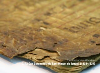 547
Guia de Fons · Fons Patrimonials i Familiars
12/22 Can Coromines, de Sant Miquel de Toudell (1203-1634)
 