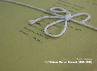 607
Guia de Fons · Fons Personals
13/19 Anna Murià i Romaní (1830-1999)
 