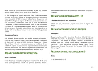 terme l’edició de El gran sapastre, i ﬁnalment, el 1980, una biograﬁa
seva en castellà sobre el pintor peruà Carlos Baca-Flor.
El 1987 tingué lloc la primera edició del Premi Ferran Canyameres,
convocat per Òmnium Cultural de Terrassa, amb edicions successives
ﬁns a l’actualitat. El 1988 s’inaugurà la Sala Ferran Canyameres a la
Casa Museu Alegre de Sagrera de Terrassa, on es conservà el seu
fons documental i bibliogràﬁc, cedit per la seva ﬁlla Montserrat
Canyameres i Casals. El fons documental passà a l’AHC de Terrassa
l’any 2000. El 1998 se celebraren diversos actes en commemoració
del seu centenari. Destacà la redacció de la seva biograﬁa a càrrec de
Gustau Erill, Ferran Canyameres, entre la memòria i l’oblit, publicada
el 1999.
Dades sobre l’ingrés
Part del fons, la més completa, fou donada al Museu de Terrassa i
l’abril de 1988 s’inaugurà la sala Ferran Canyameres a la Casa Alegre
de Sagrera. L’1 de febrer del 2000, Montserrat Canyameres i Casals,
ﬁlla del titular i hereva i marmessora, accedí al trasllat del fons a
l’AHCT i hi adjuntà nous documents, especialment els referents a les
activitats relacionades amb el titular i organitzades posteriorment a la
seva mort. El fons ingressà de manera deﬁnitiva el 2 març 2000.
ÀREA DE CONTINGUT I ESTRUCTURA
Abast i contingut
Fons literari de l’escriptor: originals i mecanoscrits de la seva
obra, correspondència, retalls de premsa d’interès literari i
materials literaris auxiliars. El fons inclou 383 positius fotogràﬁcs i
1 negatiu.
ÀREA DE CONDICIONS D’ACCÉS I ÚS
Llengües i escriptures dels documents
Català. Una part, en francès i papers escadussers en alguna altra
llengua.
ÀREA DE DOCUMENTACIÓ RELACIONDA
Bibliograﬁa
Canyameres, Ferran. Obra completa. Barcelona: Editorial Columna,
1992-1996. Volums I a VI. Catàleg del contingut de la Sala Ferran
Canyameres. Casa Alegre de Sagrera. Terrassa: Ajuntament de
Terrassa, 1992. Erill i Pinyot, Gustau. Ferran Canyameres, entre la
memòria i l’oblit. Barcelona: Edicions Baula, 1999. Ferran
Canyameres. Terrassa: Ajuntament de Terrassa, 1998. Col·lecció
“Homenatges”.
ÀREA DE CONTROL DE LA DESCRIPCIÓ
Dates
10 de desembre de 2010
615
 