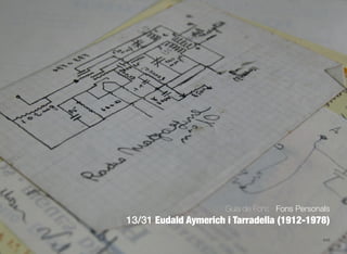 645
Guia de Fons · Fons Personals
13/31 Eudald Aymerich i Tarradella (1912-1978)
 