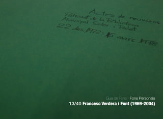 672
Guia de Fons · Fons Personals
13/40 Francesc Verdera i Font (1969-2004)
 