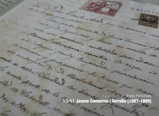 675
Guia de Fons · Fons Personals
13/41 Jaume Comerma i Torrella (1867-1889)
 