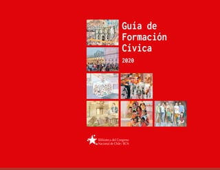 Guía de
Formación
Cívica
2020
Biblioteca del Congreso
Nacional de Chile / BCN
 