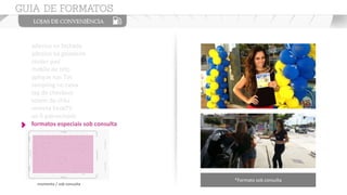 adesivo na fachada
adesivo na geladeira
couter pad
mobile de teto
aplique nas TVs
sampling no caixa
tag de checkout
totem de chão
vinheta EnoxTV
wi-fi patrocinado
formatos especiais sob consulta
momento / sob consulta
*Formato sob consulta
 