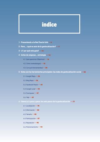 1 · Presentando a la Red Tourist Info · · · 5
2 · Pero… ¿qué es esto de la geolocalización? · · · 9
3 · ¿Y por qué esta gu...