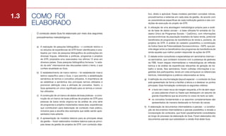 1.3   COMO FOI
                                                                                tivo, direto e aplicável. Esses modelos permitem conceber rotinas,
                                                                                procedimentos e sistemas em cada área da gestão, de acordo com


      ELABORADO
                                                                                as características específicas de cada instituição gestora e das con-
                                                                                dições de execução do projeto de GTR.
                                                                           e) A utilização de uma abordagem metodológica própria para a análi-
                                                                              se de base de dados sociais – a base utilizada foi extraída do Ca-
       O conteúdo deste Guia foi elaborado por meio dos seguintes             dastro Único de Programas Sociais – CadÚnico, com informações
       procedimentos metodológicos:                                           socioeconômicas da população brasileira de baixa renda, potencial
                                                                              beneficiária de programas de transferência de renda e, portanto, de
                                                                              projetos de GTR. A análise do cadastro possibilitou a constituição
       a) A realização de pesquisa bibliográfica – o conteúdo teórico e       do Índice Geral de Potencialidade Socioeconômica – IGPS, que per-
          os estudos de experiências de GTR foram identificados e ana-        mite eleger entre os beneficiários dos programas de transferência de
          lisados por meio de pesquisa bibliográfica de publicações em        renda aqueles que melhor podem responder às ações de GTR.
          diversas línguas, referentes a políticas, programas e projetos   f)   O debate entre consultores e especialistas em seminários internos –
          de GTR, propostos e/ou executados nos últimos 15 anos em              os seminários, que contaram inclusive com a presença de gestores
          diversos países. Essa pesquisa bibliográfica forneceu “o esta-        da FBB, foram etapas intermediárias e metodológicas de reflexão
          do da arte” internacional das discussões sobre o tema, o que          teórica e de análise de experiências relevantes de geração de tra-
          confere atualidade ao Guia.                                           balho e renda. Nos seminários, foram colhidas informações e su-
       b) O estabelecimento de marco teórico – foi estabelecido marco           gestões dos participantes, tendo em vista enriquecer os referenciais
          teórico específico para o Guia, o que permitiu a estabilização        teóricos, metodológicos e práticos relacionados ao tema.
          semântica de termos e conceitos utilizados. A importância de     g) A definição de uma formatação (layout) especial – o conteúdo do Guia
          se estabilizar a semântica dos principais termos utilizados é       está apresentado de forma a facilitar a leitura e a destacar os pontos
          promover definição clara e alinhada de conceitos. Assim, o          principais. Essa formatação contempla os seguintes critérios:
          Guia apresenta um único significado para os termos e concei-
                                                                                ➜	 o texto tem maior recuo da margem esquerda, a fim de abrir espa-
          tos utilizados.
                                                                                   ço para palavras-chave ou frases que destaquem um assunto de
       c) A construção de um banco de dados de boas práticas – a cons-             grande importância que se encontra no corpo do texto ao lado;
          trução de um banco de boas práticas de projetos de GTR para           ➜	 os conceitos fundamentais e os assuntos complementares são
          pessoas de baixa renda originou-se da análise de uma série               apresentados de maneira destacada no formato de caixas.
          de programas e projetos implantados nessa área, experiências
                                                                           h) A elaboração de documentos intermediários e parciais – a constitui-
          que contribuíram para elaboração de conteúdo mais prático,
                                                                              ção de documentos intermediários e parciais possibilitou a revisão e
          inclusive para a escolha dos exemplos que estão sendo apre-
                                                                              incorporação de conteúdos, que foram paulatinamente consolidados
          sentados mais adiante.
                                                                              ao longo do processo de elaboração do Guia. Foram elaborados oito
       d) A apresentação de modelos básicos para as principais áreas          documentos parciais que subsidiaram a versão final deste Guia.
          da gestão – foram elaborados modelos básicos para as princi-
          pais áreas da gestão de projetos de GTR, com conteúdo obje-
 