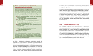 52                                                                                                                                                             53
          Fontes de informações para oportunidades de                           de projetos, seja no tocante ao limite de financiamento, seja em critérios
          financiamento de grupos produtivos                                    de seleção e elegibilidade.

          Para conseguir acessar essas diferentes fontes de recursos, é fun-    Existe ainda outra categoria de fontes de recursos, a saber, as “linhas de
          damental que as instituições e grupos produtivos estejam bem          crédito” disponíveis para o desenvolvimento ou expansão de empreen-
          informados, haja vista que muitas das oportunidades de financia-      dimentos produtivos. Nelas estão incluídos os recursos próprios de ins-
          mento de pequenos empreendimentos produtivos são divulgadas           tituições financeiras oficiais, como a Caixa Econômica Federal, Banco
          por canais de comunicação específicos. Nesse sentido, destaca-
          mos as seguintes fontes de informações disponíveis no Brasil:         do Nordeste, Banco da Amazônia, Banco Regional de Desenvolvimento
                                                                                do Extremo Sul e bancos estaduais, além de fundos constitucionais,
             ➜	Informe Abong (Associação Brasileira de Organizações
                 Não Governamentais)                                            FAT e recursos próprios do BNDES. No quadro 3 do Apêndice 3 deste
                   http://www2.abong.org.br/final/informes.php;                 Guia, são apresentadas algumas das linhas de crédito de instituições
             ➜	De Olho em Brasília                                              financeiras oficiais.
                   http://www2.abong.org.br/final/deolhobrasilia2.php;
             ➜	Boletim Rits (Rede de Informação para o Terceiro Setor)
                   http://www.rits.org.br/index.html;
             ➜	RedeGIFE – Boletim do GIFE (Grupo de Institutos, Funda-          2.3.5      PROGRAMAS DE UMA POLÍTICA DE GTR
                 ções e Empresas)
                   http://www.gife.org.br/;                                     Uma vez definida a política de geração de trabalho e renda de determinada
             ➜	Agência de Pautas de Responsabilidade Social                     instituição, essa deve focar-se em executar ações de geração de trabalho
                   http://www.pautasocial.com.br;                               e renda compatíveis com a política definida. Uma maneira de fazer isso é
             ➜	Pró-Menino – Risolidária                                         por meio da elaboração de programas de geração de trabalho e renda para
                   http://www.risolidaria.org.br/.                              segmentos sociais foco considerados estratégicos para a instituição. Des-
          Outra possibilidade é observar ao redor da comunidade onde é          sa forma, os programas de geração de trabalho e renda têm como principal
          realizado o projeto, com o objetivo de detectar quais são as gran-    objetivo traduzir os objetivos da política de geração de trabalho e renda de
          des empresas que atuam na região. Muitas das empresas (ou seus
          institutos e fundações) somente apóiam projetos de comunidades        determinada instituição em termos de segmentos sociais foco, tendo em
          próximas a suas fábricas ou sedes.                                    vista as necessidades e as especificidades desses segmentos.



     No quadro 2 do Apêndice 3 deste Guia, apresentamos algumas das
     instituições que apóiam projetos de geração de renda, destacando seus
     dados mais importantes, como áreas de atuação, limite de financiamen-
     to, critérios para seleção/elegibilidade e os procedimentos para o envio
     do projeto. No quadro 2 do Apêndice 3 é possível notar que grande par-
     te das empresas (ou institutos e fundações ligados a empresas) prefere
     financiar projetos em áreas próximas as suas sedes ou unidades produ-
     tivas. Além disso, muitas delas não definem regras claras para o apoio
 