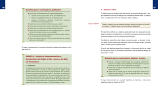 96                                                                                                                                                                                     97
          Questões para a construção da justificativa                                                 F. Objetivos e metas

             ➜   Quais são os beneficiários do projeto? Responder:                                    O objetivo geral do projeto deve demonstrar as transformações que o pro-
             	   •	 aspecto	social:	faixa	etária,	sexo,	escolaridade,	etc;                            jeto pretende alcançar em relação aos problemas identificados. O objetivo
             	   •	 aspecto	geográfico/ambiental:	localização,	etc;                                   deve ser elaborado de forma resumida, clara e objetiva.
             	   •	 aspecto	 econômico:	 situação	 econômica,	 categoria	
                    econômica ou de profissão, etc.
             ➜   Quantas pessoas serão beneficiadas pelo projeto?                 O que é objetivo?
                                                                                                       Objetivo é aquilo que se pretende alcançar quando se realiza uma ação,
             ➜   Quais são os problemas a serem resolvidos pelo projeto?                               um projeto. O objetivo deve ser mensurável e observável.
             ➜   Quais são as origens dos problemas identificados?
             ➜   Quais são as conseqüências dos problemas para os benefi-
                 ciários do projeto ou para a comunidade?                                             É importante verificar se o objetivo geral elaborado está adequado à reali-
             ➜   Quais são as alternativas práticas identificadas para solucio-                       dade do projeto, do diagnóstico, do território, dos beneficiários e se de fato
                 nar os problemas identificados?                                                      apresenta relação com os problemas identificados.
             ➜   Como se espera que será a vida dos beneficiários do projeto
                 após a sua execução?                                                                 Os objetivos específicos são etapas necessárias para se alcançar o obje-
                                                                                                      tivo geral. Devem demonstrar aspectos mais concretos e devem convergir
                                                                                                      para a consecução do objetivo geral.
     A seguir é apresentado um exemplo hipotético de justificativa para um pro-
                                                                                                      A partir dos objetivos específicos traçados, é importante definir as metas
     jeto de GTR.
                                                                                                      que se busca atingir. É importante quantificar o que se pretende atingir, em
                                                                                                      qual prazo e onde.

          EXEMPLO – Projeto de Desenvolvimento da
                                                                                                           Questões para a construção de objetivos e metas
          Mandiocultura da Região de São Lourenço da Mata
          em Pernambuco                                                                                       ➜ Qual é a principal transformação que o projeto pretende al-
                                                                                                                cançar em relação aos problemas identificados? O que se
          5 – Justificativa                                                                                     pretende alcançar com a realização do projeto?
          Os pequenos produtores não conseguem bons preços quando ne-                                         ➜ Quais são as etapas necessárias para se alcançar o objetivo
          gociam diretamente a venda de seus produtos na região. Várias                                         geral do projeto?
          famílias estão deixando de plantar e esse problema tem contribu-                                    ➜ Quais são as metas que se busca atingir para alcançar os
          ído para o empobrecimento da região. A formação de equipe de                                          objetivos específicos? O que se pretende alcançar, quanto,
          comercialização e a aquisição de caminhão para transporte são al-                                     em que prazo e onde?
          ternativas identificadas. Com este projeto acreditamos que o valor
          pago pelos produtos será superior em 50% do pago atualmente.
          Os beneficiários do projeto são os pequenos produtores rurais da                            A seguir é apresentado um exemplo hipotético de objetivos e metas esta-
          região de São Lourenço da Mata: 250 trabalhadores rurais.                                   belecidos para um projeto de GTR.
 