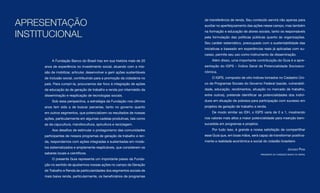 APRESENTAÇÃO
                                                                           de transferência de renda. Seu conteúdo servirá não apenas para
                                                                           auxiliar no aperfeiçoamento das ações nesse campo, mas também


INSTITUCIONAL                                                              na formação e educação de atores sociais, tanto os responsáveis
                                                                           pela formulação das políticas públicas quanto às organizações.
                                                                           Seu caráter sistemático, preocupado com a sustentabilidade das
                                                                           iniciativas e baseado em experiências reais já aplicadas com su-
                                                                           cesso, permite seu uso como instrumento de disseminação.
          A Fundação Banco do Brasil traz em sua história mais de 20           Além disso, uma importante contribuição do Guia é a apre-
     anos de experiência no investimento social, atuando com a mis-        sentação do IGPS – Índice Geral de Potencialidade Socioeco-
     são de mobilizar, articular, desenvolver e gerir ações sustentáveis   nômica.
     de inclusão social, contribuindo para a promoção da cidadania no          O IGPS, composto de oito índices tomados no Cadastro Úni-
     país. Para cumpri-la, procuramos dar foco à integração de ações       co de Programas Sociais do Governo Federal (saúde, vulnerabili-
     de educação às de geração de trabalho e renda por intermédio da       dade, educação, rendimentos, situação no mercado de trabalho,
     disseminação e reaplicação de tecnologias sociais.                    entre outros), pretende identificar as potencialidades dos indiví-
          Sob essa perspectiva, a estratégia da Fundação nos últimos       duos em situação de pobreza para participação com sucesso em
     anos tem sido a de buscar parcerias, tanto no governo quanto          projetos de geração de trabalho e renda.
     em outros segmentos, que potencializem os resultados de nossas            De modo similar ao IDH, o IGPS varia de 0 a 1, mostrando
     ações, particularmente em algumas cadeias produtivas, tais como       nos valores mais altos a maior potencialidade para inserção bem-
     as da cajucultura, mandiocultura, apicultura e reciclagem.            sucedida em programas e projetos.
          Aos desafios de estimular o protagonismo das comunidades             Por tudo isso, é grande a nossa satisfação de compartilhar
     participantes de nossos programas de geração de trabalho e ren-       esse Guia que, em boas mãos, será capaz de transformar positiva-
     da, respondemos com ações integradas e sustentadas em mode-           mente a realidade econômica e social do cidadão brasileiro
     los sistematizados e amplamente reaplicáveis, que considerem os
                                                                                                                                      Jacques Pena
     saberes locais e científicos.                                                                             Presidente da fundação banco do brasil

          O presente Guia representa um importante passo da Funda-
     ção no sentido de ajustarmos nossas ações no campo da Geração
     de Trabalho e Renda às particularidades dos segmentos sociais de
     mais baixa renda, particularmente, os beneficiários de programas
 