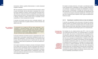 130                                                                                                                                                                                                                131
                                empresariais, enfatizar a gestão profissionalizada e o caráter empresarial                           Em relação às unidades produtivas, a formação e a sensibilização ambien-
                                da gestão cooperada.                                                                                 tal são requisitos para a implantação do modelo de gestão ambiental em
                                                                                                                                     uma instituição. O aumento da motivação dos trabalhadores é assegura-
                                Além da cooperação que deve ser permanentemente estimulada no interior
                                                                                                                                     do pelo recurso à sensibilização e formação dos mesmos para as ques-
                                do grupo de produção, deve ser estimulada a cooperação entre os diver-
                                                                                                                                     tões ambientais e por uma maior conscientização dos trabalhadores para
                                sos grupos existentes no território, inclusive para gerar economias de es-
                                                                                                                                     o cumprimento dos objetivos ambientais estabelecidos. A formação social,
                                cala. Podem ser criadas associações de cooperativas, por exemplo, para:
                                                                                                                                     que inclui a ambiental, deve se destinar a todo o grupo de pessoas bene-
                                compra conjunta de insumos, o que pode resultar em melhores descontos
                                                                                                                                     ficiárias do projeto.
                                e melhores condições de crédito; produzir para um revendedor comum;
                                compartilhar um mesmo representante comercial.

                                O processo de formação social deve incluir a educação ambiental – que                                4.2.1.4    Capacitação e assistência técnica na fase de instalação
                                faz parte do modelo básico de gestão ambiental, conforme discutido mais                              O processo de capacitação técnica direcionado à formação de empreen-
                                adiante neste Guia.                                                                                  dimentos coletivos com pessoas de baixa renda, durante a fase de insta-
                                                                                                                                     lação, deve ser constituído por atividades teóricas de conteúdos básicos.
                                                                                                                                     Esses conteúdos devem estar relacionados à atividade produtiva propria-
      qual é a imPoRtância da    É fundamental em um projeto de GTR que sejam destacadas a cons-                                     mente dita e a questões de administração geral de um empreendimento.
        educação ambiental?      cientização e a educação ambiental, tendo em vista tanto a gestão do
                                 empreendimento em si como a aplicação de tais princípios no dia-a-dia
                                 dos beneficiários. A prática da Educação Ambiental deve objetivar o de-     a caPacitação técnica   Na instalação de uma unidade produtiva para GTR, o início do contato
                                 senvolvimento de conhecimentos, valores, comportamentos e habilida-         deve seR RáPida e com
                                                                                                                                     com a área técnica deve ser teórico, com conteúdos básicos, e o processo
                                 des que contribuam para a sustentabilidade ambiental.                          conteúdos básicos
                                                                                                                                     deve ser rápido. Isso promove um balizamento dos conhecimentos técni-
                                                                                                                                     cos produtivos e gerenciais, apenas para começar as atividades. Os con-
                                A educação ambiental é mais efetiva quando os capacitadores têm conhe-
                                                                                                                                     teúdos mais densos devem ser deixados para as atividades práticas, que
                                cimento sobre a comunidade e desenvolvem atividades de acordo com o
                                                                                                                                     têm início com a operação do empreendimento. O objetivo é não “espan-
                                ambiente dos beneficiários, o que pode favorecer um envolvimento maior
                                                                                                                                     tar” os beneficiários com conteúdos muito abstratos e de difícil apreensão.
                                do grupo. Não se pode esquecer que, em grande parte das vezes, essa
                                                                                                                                     Uma atividade complementar poderia ser uma imersão dos beneficiários
                                população de baixa renda se caracteriza por uma série de problemas so-
                                                                                                                                     em estabelecimentos já existentes ou a indicação de um grupo de pesso-
                                cioambientais.
                                                                                                                 a imeRsão em um     as que possua um negócio semelhante. Isso seria uma atividade prática,
                                                                                                               emPReendimento em
                                Outro aspecto importante em relação ao processo de educação ambiental          funcionamento Pode
                                                                                                                                     mesmo antes do início da operação do projeto. Além disso, esse grupo de
                                é seu caráter informal, tendo em vista que os educandos são adultos. As        seR uma boa foRma     pessoas poderá abrir uma grande gama de suportes para os beneficiários.
                                                                                                              de comPlementaR as
                                técnicas de ensino-aprendizagem devem ser adaptadas a eles e à comuni-                               Os treinamentos teóricos poderiam enfatizar a maneira de socializar com
                                                                                                             caPacitações teóRicas
                                dade à qual pertencem, a fim de respeitar suas necessidades e interesses.                            proprietários de pequenos negócios já existentes, antes de prover exercí-
                                O atendimento a essas questões favorece o protagonismo social, funda-                                cios de contabilidade, administração e economia.
                                mental para ampliar as chances de sucesso de um empreendimento cole-
                                tivo de geração de trabalho e renda.
 