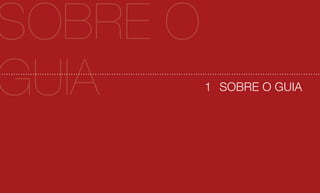 SOBRE O
GUIA      1 SOBRE O GUIA
 
