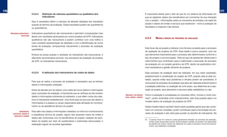 176                                                                                                                                                                                                                                      177
                                    4.3.2.4   Definição da natureza quantitativa ou qualitativa dos                                          É importante alertar para o fato de que ter um sistema de informação em
                                              indicadores                                                                                    que se registrem dados dos beneficiários em momentos de sua interação
                                                                                                                                             com o projeto – informações sobre os momentos de entrada e de saída do
                                    Aqui é necessário definir a natureza da aferição desejada dos resultados
                                                                                                                                             projeto e dados de rendas e serviços que receberam – torna a avaliação de
                                    quando do término da avaliação. Esses resultados podem ser quantitativos
                                                                                                                                             resultados e impactos mais factível.
                                    ou quantitativos

      indicadoRes quantitativos e   Indicadores quantitativos são mensuráveis e permitem comparações mais
                     qualitativos
                                    fáceis com resultados alcançados por outros projetos de GTR. Indicadores
                                                                                                                                             4.3.3        MODELO báSICO DE PROCESSO DE AvALIAÇÃO
                                    qualitativos não são mensuráveis e podem contribuir com uma melhor e
                                    mais completa representação da realidade e com a identificação de novos
                                    temas de avaliação, enriquecendo futuramente o processo de avaliação
                                                                                                                                             Este Guia não se propõe a oferecer uma fórmula completa para o processo
                                    quantitativa.
                                                                                                                                             de avaliação de projetos de GTR. Essa tarefa é pouco possível, uma vez
                                    Embora se possa analisar o resultado de indicadores não-mensuráveis, é                                   que elementos importantes para o processo são determinados conforme o
                                    altamente recomendável priorizar, nos processos de avaliação de projetos                                 tipo de projeto e sua formulação. Trata-se aqui de apresentar referenciais e
                                    de GTR, os indicadores mensuráveis.                                                                      instrumentos que contribuam para a elaboração e execução de processo
                                                                                                                                             de avaliação em um projeto genérico de GTR, dentro de parâmetros míni-
                                                                                                                                             mos necessários à gestão eficiente de projetos.

                                    4.3.2.5   A definição dos instrumentos de coleta de dados                                                Esse processo de avaliação deve ser realizado, em sua maior expressão,
                                                                                                                                             posteriormente à constituição do projeto de GTR, quando este já está ins-
                                                                                                                                             talado, quando então seus problemas e virtudes podem ser percebidos. A
                                    Para que se realize o processo de avaliação é necessário que se tenham
                                                                                                                                             única parte do processo de avaliação que deve ser realizada anteriormente é
                                    dados e informações coletadas.
                                                                                                                                             a avaliação preliminar, ou avaliação de curto prazo, que determina se a ope-
                                    Antes da decisão por se realizar uma coleta de novos dados e informações                                 ração do projeto, seus elementos e recursos estão satisfatórios ou não.
                                    para o processo de avaliação, é importante que se verifique se não existem
                                                                                                                 avaliação é um PRocesso     Como a avaliação é considerada um processo difícil, moroso e muito one-
                                    dados e informações suficientes já coletados, e que dêem conta dos obje-     difícil, moRoso e oneRoso
                                                                                                                                             roso25, porém entendida como imprescindível, este Guia propõe assim um
                                    tivos e indicadores estabelecidos. Uma fonte para se procurar tais dados e
                                                                                                                                             modelo básico de avaliação de projetos de GTR.
                                    informações é a pessoa ou grupo responsável pela atividade de monitora-
                                    mento ou de assistência técnica do projeto.                                                              Desse modelo básico também fazem parte questões gerais que não consti-
                                                                                                                                             tuem um conjunto completo, porém contribuem para a formulação do pro-
                  instRumentos :    Para além dos dados e informações coletados na rotina do munitoramento
         entRevistas, medição de                                                                                                             cesso de avaliação e são úteis para auxiliar na escolha de indicadores. Na
                                    e assistência técnica do projeto, alguns dos possíveis meios de coleta e
           Resultados e Reuniões
                                    dados são: entrevistas com os beneficiários do projeto; medição de resul-
                                                                                                                                             25    É preciso levar em conta os custos geralmente elevados do processo de avaliação,
                                    tados do projeto por meio de questionários e entrevistas estruturadas; e                                      muitas vezes esquecidos quando da formulação e gestão do projeto e da elaboração
                                    realização regular de reuniões agendadas.                                                                     da planilha de custos. Devem ser definidos os custos e prevista a forma de financia-
                                                                                                                                                  mento, que viabilizará a avaliação.
 