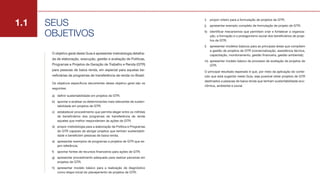1.1   SEUS
                                                                           i)   propor roteiro para a formulação de projetos de GTR;
                                                                           j)   apresentar exemplo completo de formulação de projeto de GTR;


      OBJETIVOS                                                            k) identificar mecanismos que permitam criar e fortalecer a organiza-
                                                                              ção, a formação e o protagonismo social dos beneficiários de proje-
                                                                              tos de GTR;
                                                                           l)   apresentar modelos básicos para as principais áreas que compõem
                                                                                a gestão de projetos de GTR (comercialização, assistência técnica,
       O objetivo geral deste Guia é apresentar metodologia detalha-            capacitação, monitoramento, gestão financeira, gestão ambiental);
       da de elaboração, execução, gestão e avaliação de Políticas,
                                                                           m) apresentar modelo básico de processo de avaliação de projetos de
       Programas e Projetos de Geração de Trabalho e Renda (GTR)              GTR.
       para pessoas de baixa renda, em especial para aquelas be-           O principal resultado esperado é que, por meio da aplicação do conte-
       neficiárias de programas de transferência de renda no Brasil.       údo que está sugerido neste Guia, seja possível obter projetos de GTR
                                                                           destinados a pessoas de baixa renda que tenham sustentabilidade eco-
       Os objetivos específicos decorrentes desse objetivo geral são os
                                                                           nômica, ambiental e social.
       seguintes:

       a) definir sustentabilidade em projetos de GTR;
       b) apontar e analisar os determinantes mais relevantes de susten-
          tabilidade em projetos de GTR;
       c) estabelecer procedimento que permita eleger entre os milhões
          de beneficiários dos programas de transferência de renda
          aqueles que melhor responderiam às ações de GTR;
       d) propor metodologia para a elaboração de Política e Programas
          de GTR capazes de abrigar projetos que tenham sustentabili-
          dade e beneficiem pessoas de baixa renda;
       e) apresentar exemplos de programas e projetos de GTR que se-
          jam referência;
       f)   apontar fontes de recursos financeiros para ações de GTR;
       g) apresentar procedimento adequado para realizar parcerias em
          projetos de GTR;
       h) apresentar modelo básico para a realização de diagnóstico
          como etapa inicial do planejamento de projetos de GTR;
 