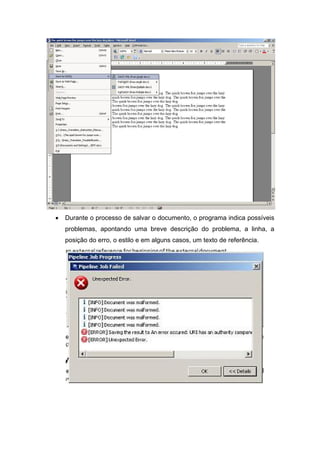 • Durante o processo de salvar o documento, o programa indica possíveis problemas, apontando uma breve descrição do problema, a linha, a posição do erro, o estilo e em alguns casos, um texto de referência.  