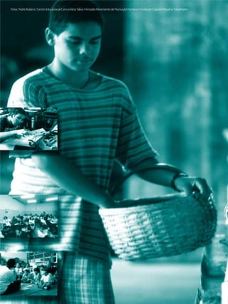 Fotos: Pedro Rubens / Centro Educacional Comunitário Tabor / Arrastão Movimento de Promoção Humana / Fundação Casa do Pequeno Trabalhador
 