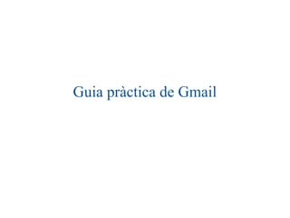 Guia pràctica de Gmail
 