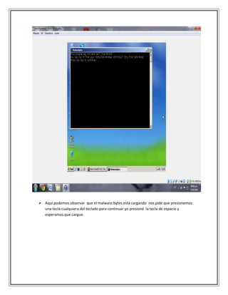  Aquí podemos observar que el malware bytes está cargando nos pide que presionemos
una tecla cualquiera del teclado para continuar yo presioné la tecla de espacio y
esperamos que cargue.
 
