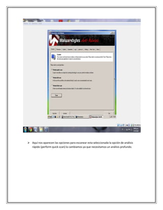  Aquí nos aparecen las opciones para escanear esta seleccionada la opción de análisis
rápido (perform quick scan) la cambiamos ya que necesitamos un análisis profundo.
 