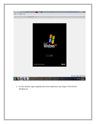  En esta ventana sigue cargando para iniciar esperemos que cargue el live Cd mini
Windows xp
 