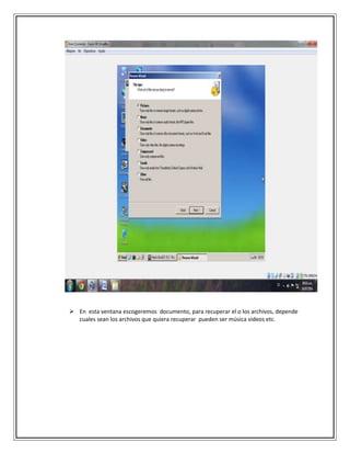 En esta ventana escogeremos documento, para recuperar el o los archivos, depende
cuales sean los archivos que quiera recuperar pueden ser música videos etc.
 