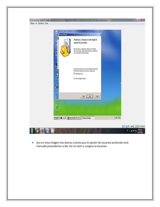  Aca en esta imagen nos damos cuenta que la opción de escaneo profundo está
marcada procedemos a dar clic en start y cargara el escaneo.
 