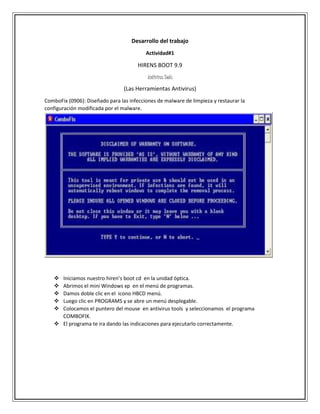 Desarrollo del trabajo
Actividad#1
HIRENS BOOT 9.9
Antivirus Tools
(Las Herramientas Antivirus)
ComboFix (0906): Diseñado ...