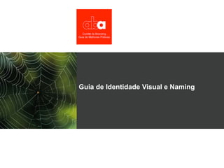 Guia de Identidade Visual e Naming
 