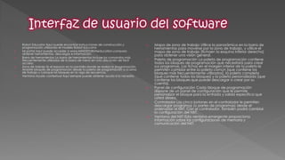 1.Robot Educator Aquí puede encontrar instrucciones de construcción y programación utilizando el modelo Robot Educator 
2.Mi portal Aquí puede acceder a www.MINDSTORMSeducation.compara obtener herramientas, descargas e información. 
3.Barra de herramientas La barra de herramientas incluye los comandos más frecuentemente utilizados de la barra de menú en una ubicación de fácil acceso. 
4.Zona de trabajo Es el espacio en la pantalla donde se realiza la programación. Arrastre bloques de programación desde la paleta de programación a la zona de trabajo y coloque los bloques en la viga de secuencia. 
5.Ventana Ayuda contextual Aquí siempre puede obtener ayuda si la necesita. 
6.Mapa de zona de trabajo Utilice la panorámica en la barra de herramientas para moverse por la zona de trabajo, y utilice el mapa de zona de trabajo [fichaen la esquina inferior derecha] para obtener una visión general. 
7.Paleta de programación La paleta de programación contiene todos los bloques de programación que necesitará para crear sus programas. Las fichas en el margen inferior de la paleta le permiten cambiar entre la paleta común [que contiene los bloques más frecuentemente utilizados], la paleta completa [que contiene todos los bloques] y la paleta personalizada [que contiene los bloques que puede descargar o crear por su cuenta]. 
8.Panel de configuración Cada bloque de programación dispone de un panel de configuración que le permite personalizar el bloque para la entrada y salida específica que usted desea. 
9.Controlador Los cinco botones en el controlador le permiten descargar programas (o partes de programas) desde el ordenador al NXT. Con el controlador, también podrá cambiar la configuración del NXT. 
10.Ventana del NXT Esta ventana emergente proporciona información sobre las configuraciones de memoria y comunicación del NXT. 
 